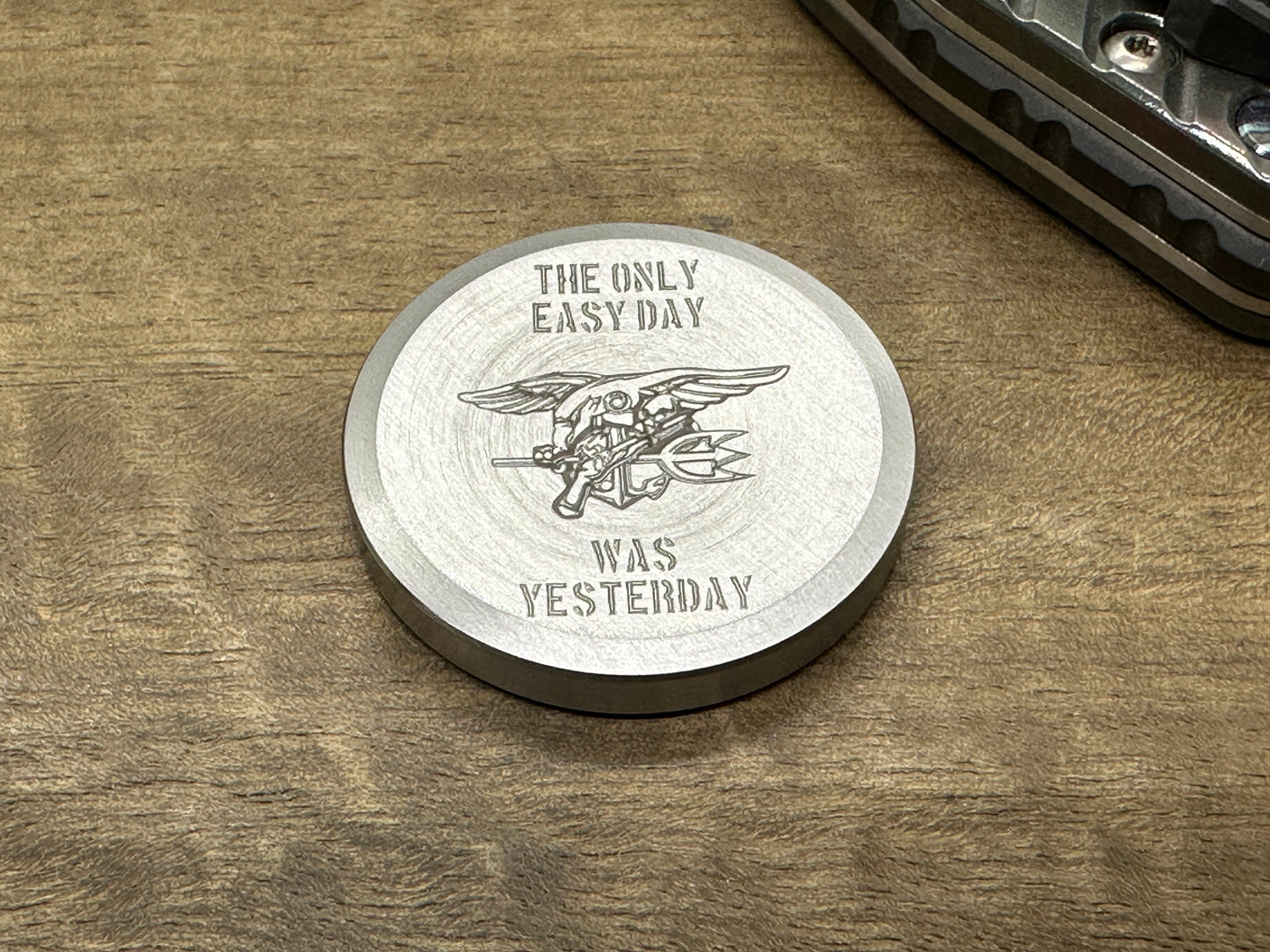 Molybdenum Worry Coin "The only easy day was yesterday.” U.S. Navy SEALs